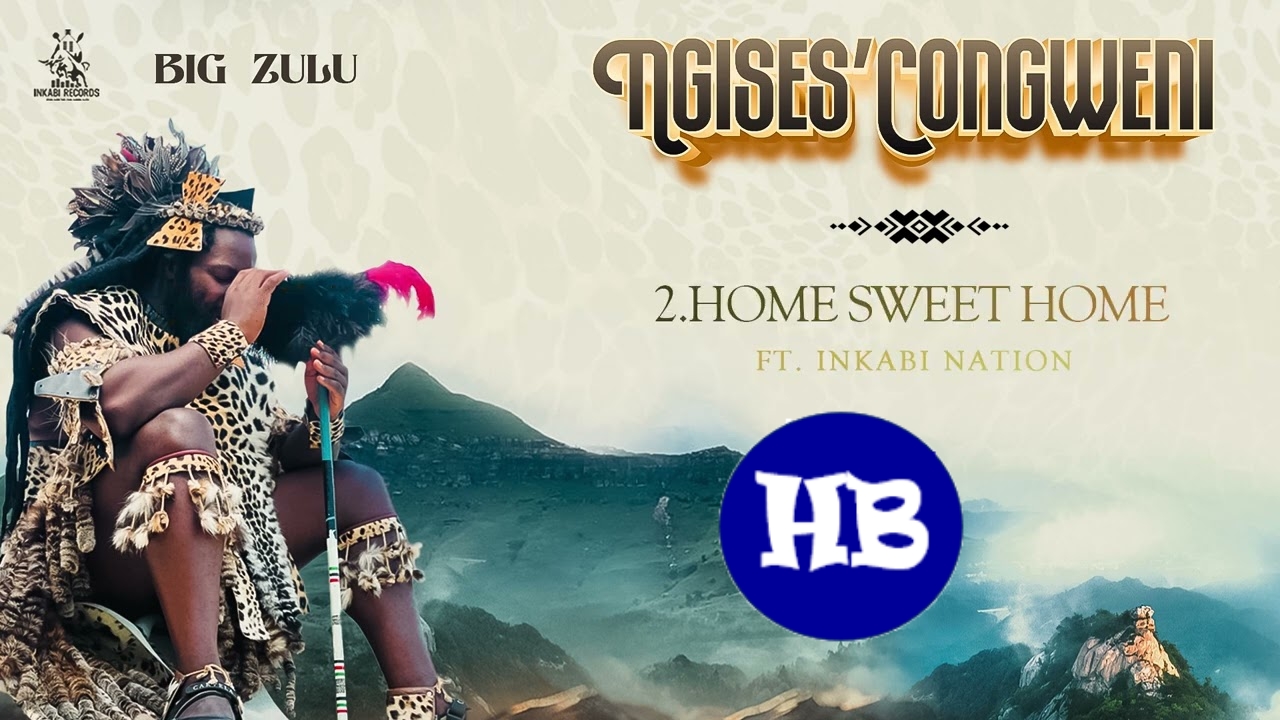 Big Zulu – Home Sweet Home Ft. Inkabi Nation